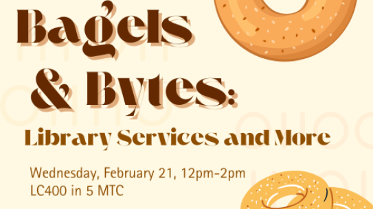 Bagels and binary code on a yellow background with text "Bagels & Bytes: Library Services and More. Wednesday, February 21, 12-2pm located LC400 in 5 MetroTech Center."